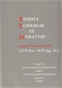Regesta Bohemiae et Moraviae aetatis Venceslai IV. V/I/3 (1378 dec. - 1419 aug.