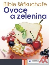 Bible šéfkuchaře. Ovoce a zelenina