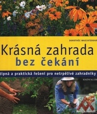 Krásná zahrada bez čekání. Vtipná a praktická řešení pro netrpělivé zahradníky