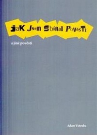 Jak jsem sbíral pověsti a jiné pověsti