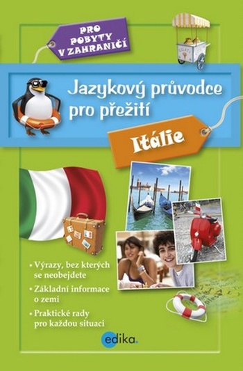 Jazykový průvodce pro přežití. Pro pobyty v zahraničí - Itálie
