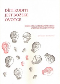 Děti roditi jest božské ovotce. Gender a tělo v českojazyčné babické literatuře