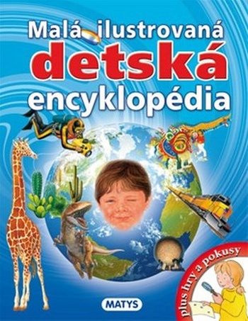 Malá ilustrovaná detská encyklopédia + hry a pokusy
