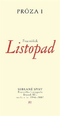 Próza I. Sebrané spisy Františka Listopada - Svazek III. Prózy z let 1946-2007