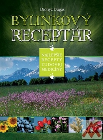 Bylinkový receptár. Najlepšie recepty ľudovej medicíny