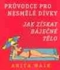 Průvodce pro nesmělé dívky. Jak získat báječné tělo