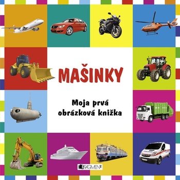 Mašinky. Moja prvá obrázková knižka