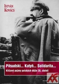 Piłsudski... Katyň... Solidarita... Klíčové pojmy polských dějin 20. století
