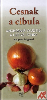 Cesnak a cibuľa. Mnohoraké využitie a liečivé účinky