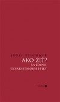 Ako žiť? Uvedenie do kresťanskej etiky