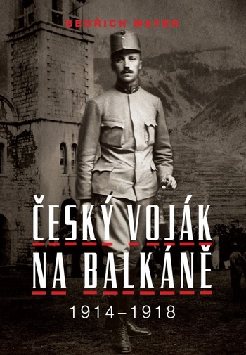 Bedřich Mayer. Český voják na Balkáně 1914-1918