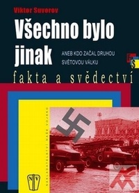 Všechno bylo jinak aneb kdo začal druhou světovou válku - fakta a svědectví