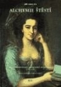 Alchymie štěstí. Pozdní osvícenství a moravská společnost 1770-1810
