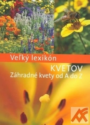 Veľký lexikón kvetov. Záhradné kvety od A do Z
