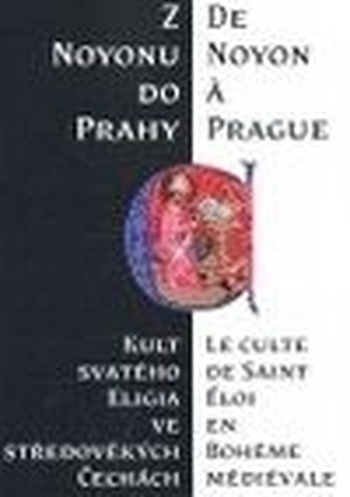 Z Noyonu do Prahy - kult svatého Eligia ve středověkých Čechách