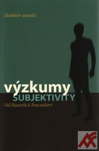Výzkumy subjektivity. Od Husserla k Foucaultovi
