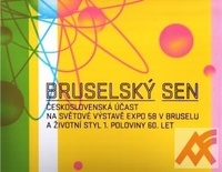 Bruselský sen. Československá účast na Světové výstavě Expo 58 v Bruselu