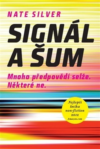 Signál a šum. Většina předpovědí selže. Některé ne.