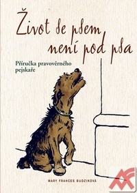 Život se psem není pod psa. Příručka pravověrného pejskaře