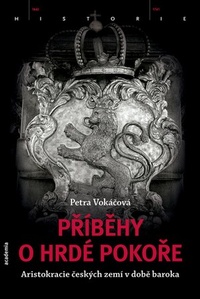 Příběhy o hrdé pokoře. Aristokracie českých zemí v době baroka