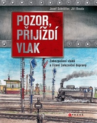 Pozor, přijíždí vlak. Zabezpečení a řízení dopravy na železnici