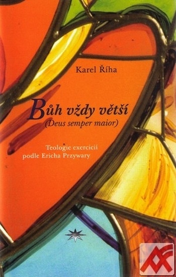 Bůh vždy větší. Teologie exercicií podle Ericha Przywary