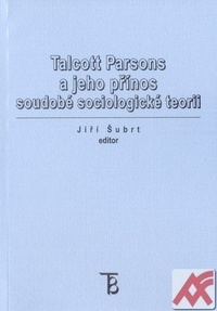 Talcott Parsons a jeho přínos soudobé sociologické teorii