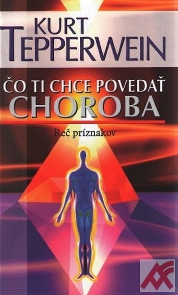 Čo ti chce povedať choroba. Reč príznakov
