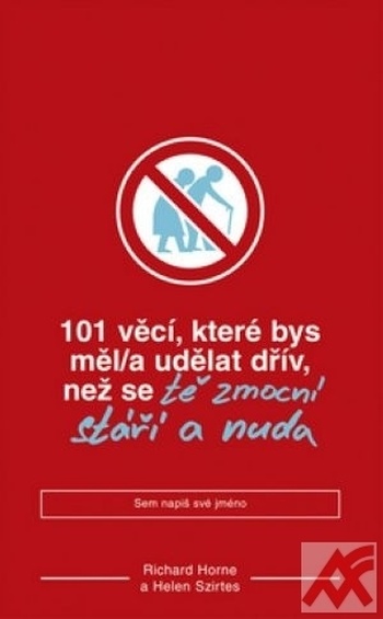 101 věcí, které bys měl/a udělat dřív, než se tě zmocní stáří a nuda