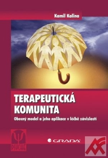 Terapeutická komunita. Obecný model a jeho aplikace v léčbě závislosti