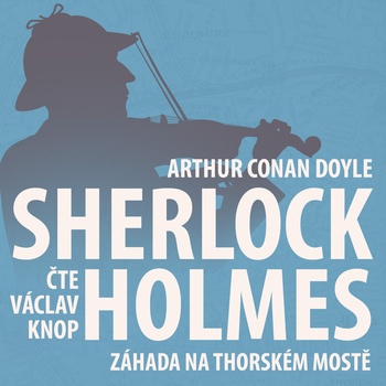 Z archivu Sherlocka Holmese 7 - Záhada na Thorském mostě