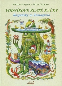 Vodníkove zlaté kačky. Rozprávky zo Zamaguria