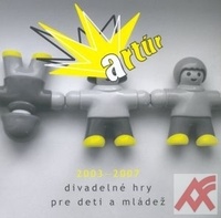 Artúr 2003-2007 - divadelné hry pre deti a mládež