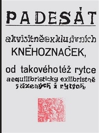 Padesát akvisitněexklusivních kněhoznaček od takovéhotéž rytce aequilibris