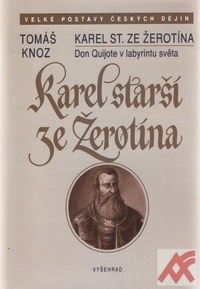 Karel starší ze Žerotína. Don Quijote v labyrintu světa