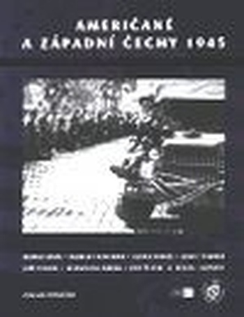 Američané a západní Čechy 1945. Unikátní fotografie