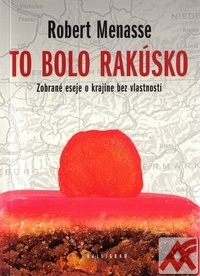 To bolo Rakúsko. Zobrané eseje o krajine bez vlastností
