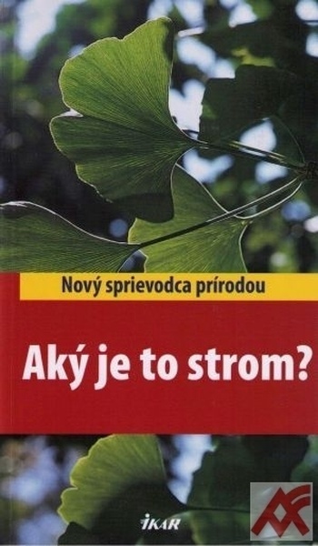Aký je to strom? - Nový sprievodca prírodou