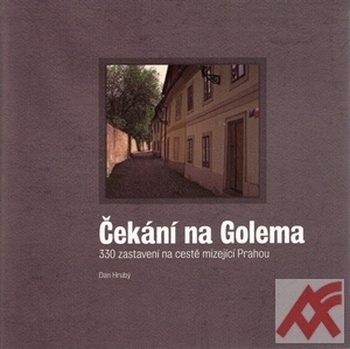 Čekání na Golema. 330 zastavení na cestě mizející Prahou
