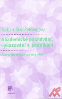 Akademické poznávání, vykazování a podnikání. Etnografie měnící se české doby