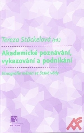 Akademické poznávání, vykazování a podnikání. Etnografie měnící se české doby
