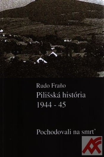Pilišská história 1944-45. Pochodovali na smrť.