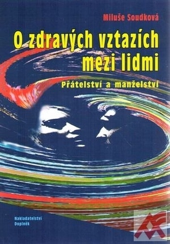 O zdravých vztazích mezi lidmi. Přátelství a manželství
