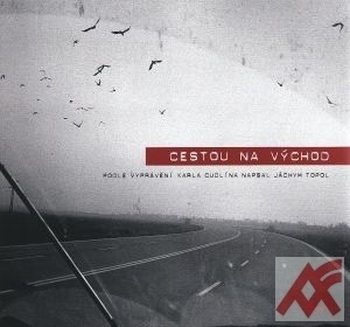 Cestou na východ. Podle vyprávění Karla Cudlína napsal Jáchym Topol