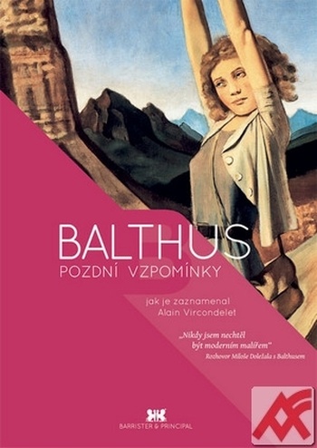 Balthus. Pozdní vzpomínky jak je zaznamenal Alain Vircondelet