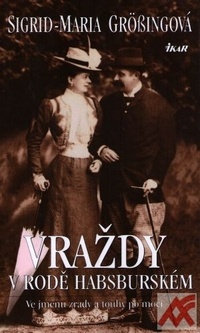 Vraždy v rodě habsburském. Ve jménu zrady a touhy po moci