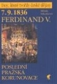 7.9.1836 - Ferdinand V. Poslední pražská korunovace