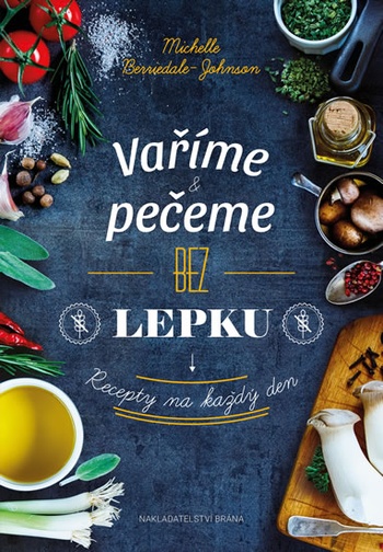 Vaříme a pečeme bez lepku. Recepty na každý den
