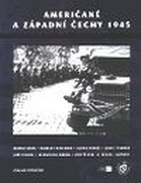 Američané a západní Čechy 1945. Unikátní fotografie
