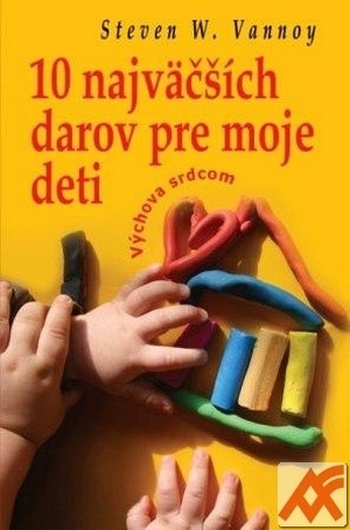 10 najväčších darov pre moje deti. Výchova srdcom